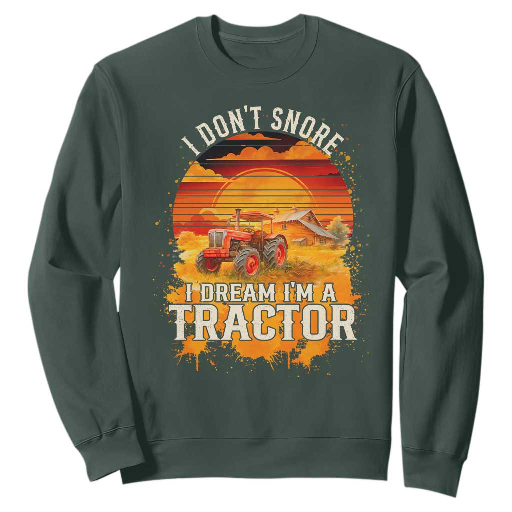 Funny Tractor Sweatshirt I Do Not Snore I Dream I Am A Tractor TS14 Dark Forest Green Print Your Wear