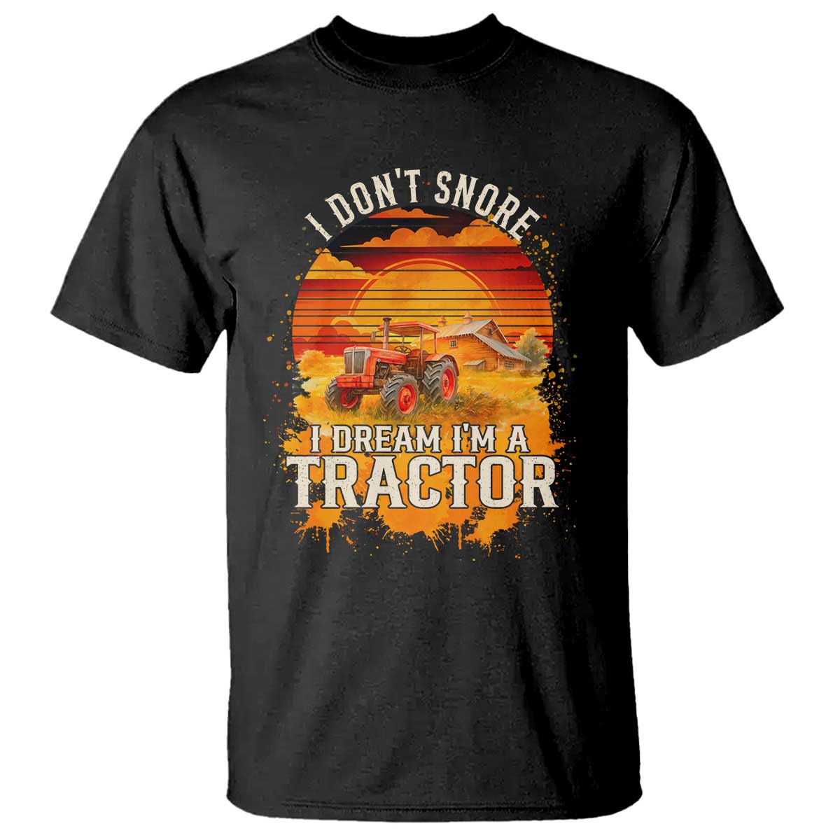 Funny Tractor T Shirt I Do Not Snore I Dream I Am A Tractor TS14 Black Print Your Wear