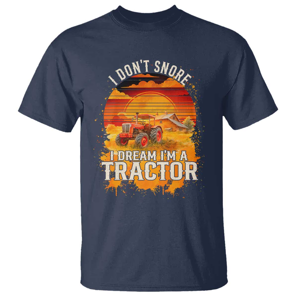 Funny Tractor T Shirt I Do Not Snore I Dream I Am A Tractor TS14 Navy Print Your Wear