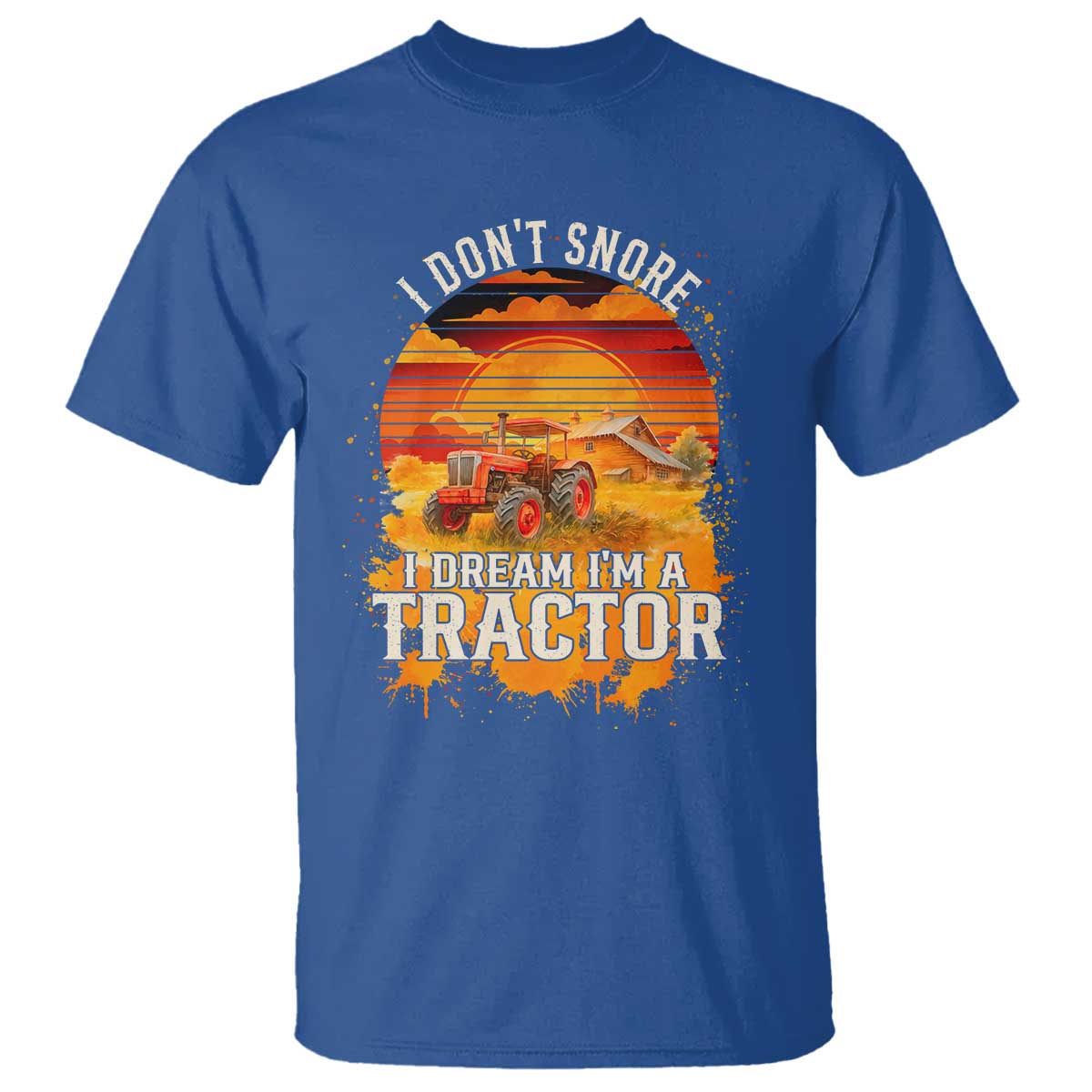 Funny Tractor T Shirt I Do Not Snore I Dream I Am A Tractor TS14 Royal Blue Print Your Wear