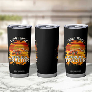 Funny Tractor Tumbler Cup I Do Not Snore I Dream I Am A Tractor TS14 Print Your Wear