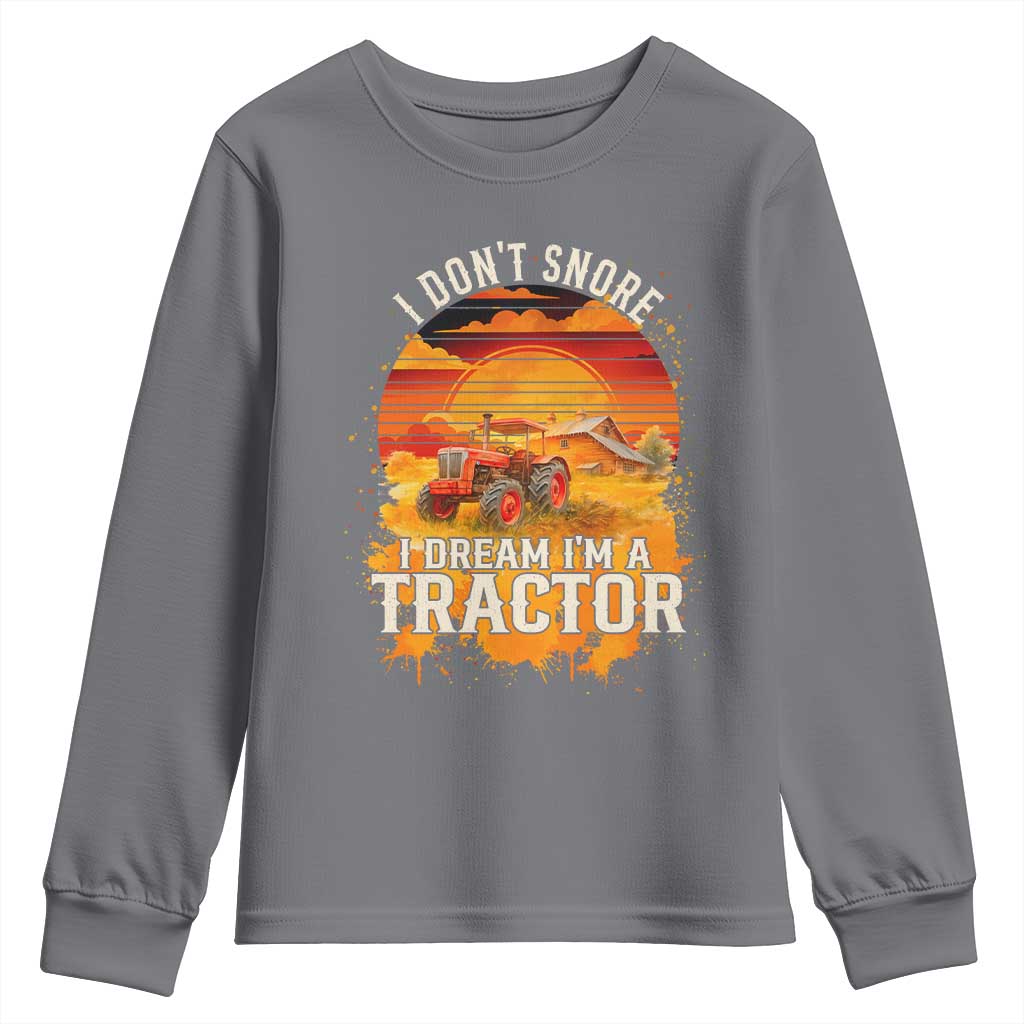 Funny Tractor Youth Sweatshirt I Do Not Snore I Dream I Am A Tractor TS14 Charcoal Print Your Wear