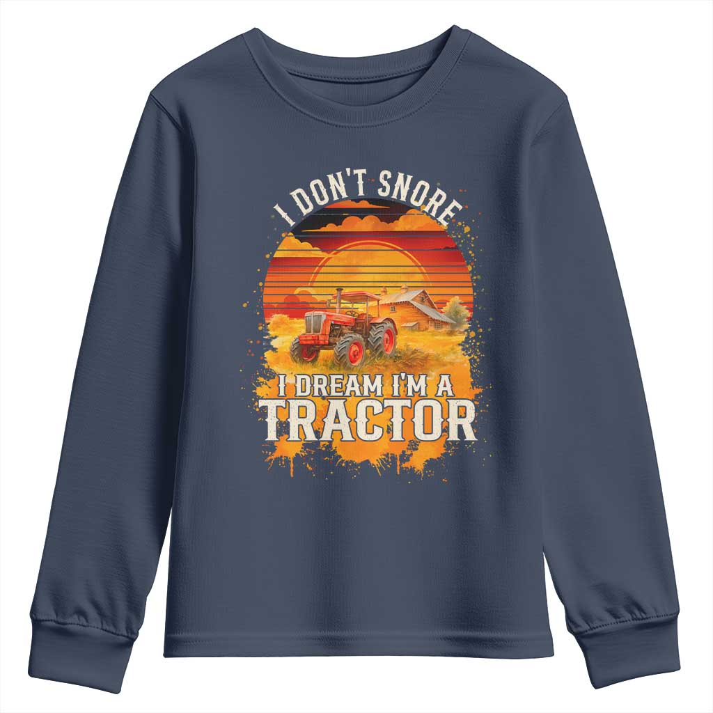 Funny Tractor Youth Sweatshirt I Do Not Snore I Dream I Am A Tractor TS14 Navy Print Your Wear