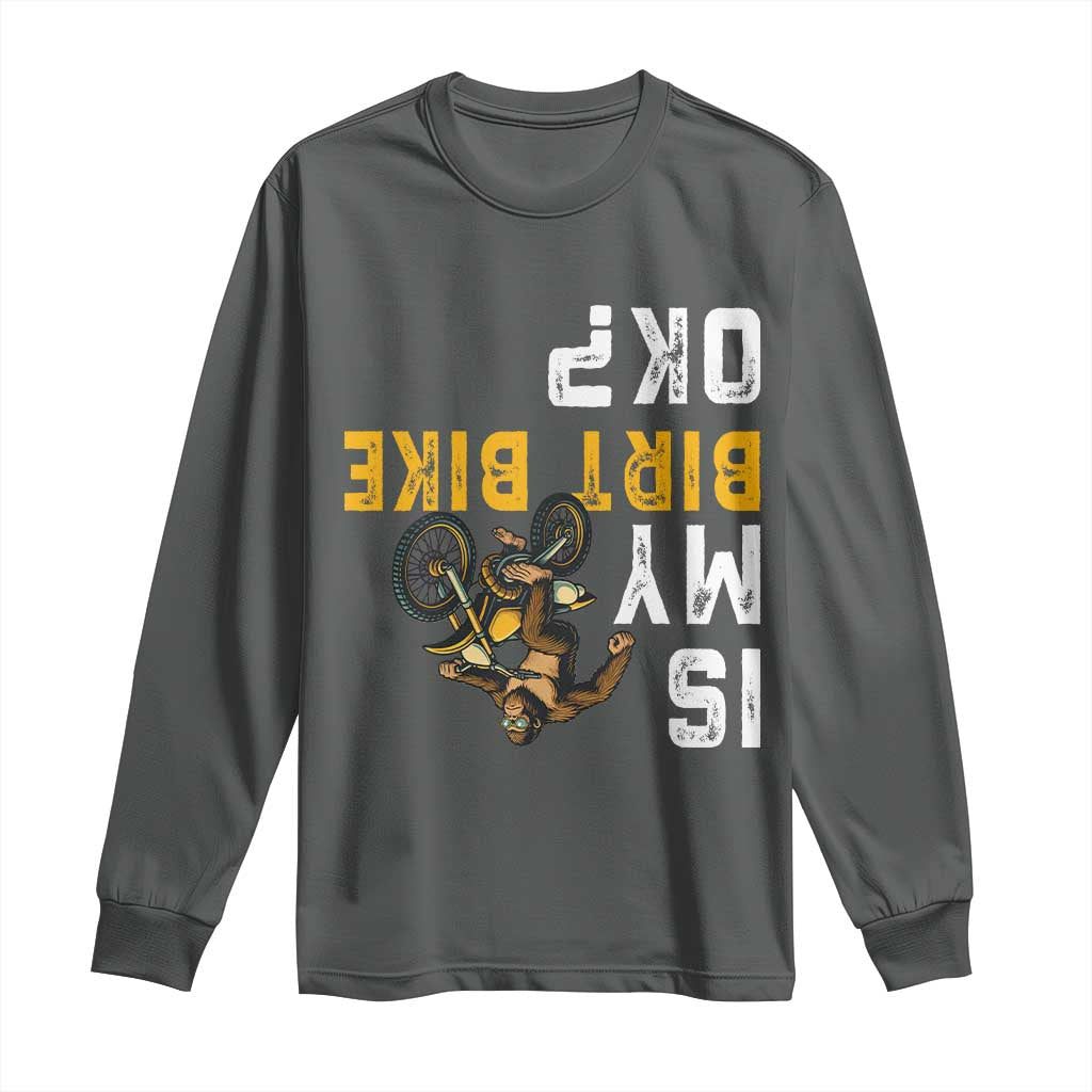 Funny Bigfoot Sasquatch Biker Long Sleeve Shirt Is My Dirt Bike OK TS14 Dark Heather Print Your Wear