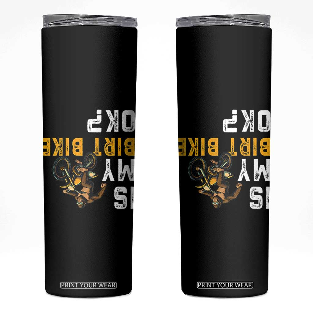 Funny Bigfoot Sasquatch Biker Skinny Tumbler Is My Dirt Bike OK TS14 Black Print Your Wear