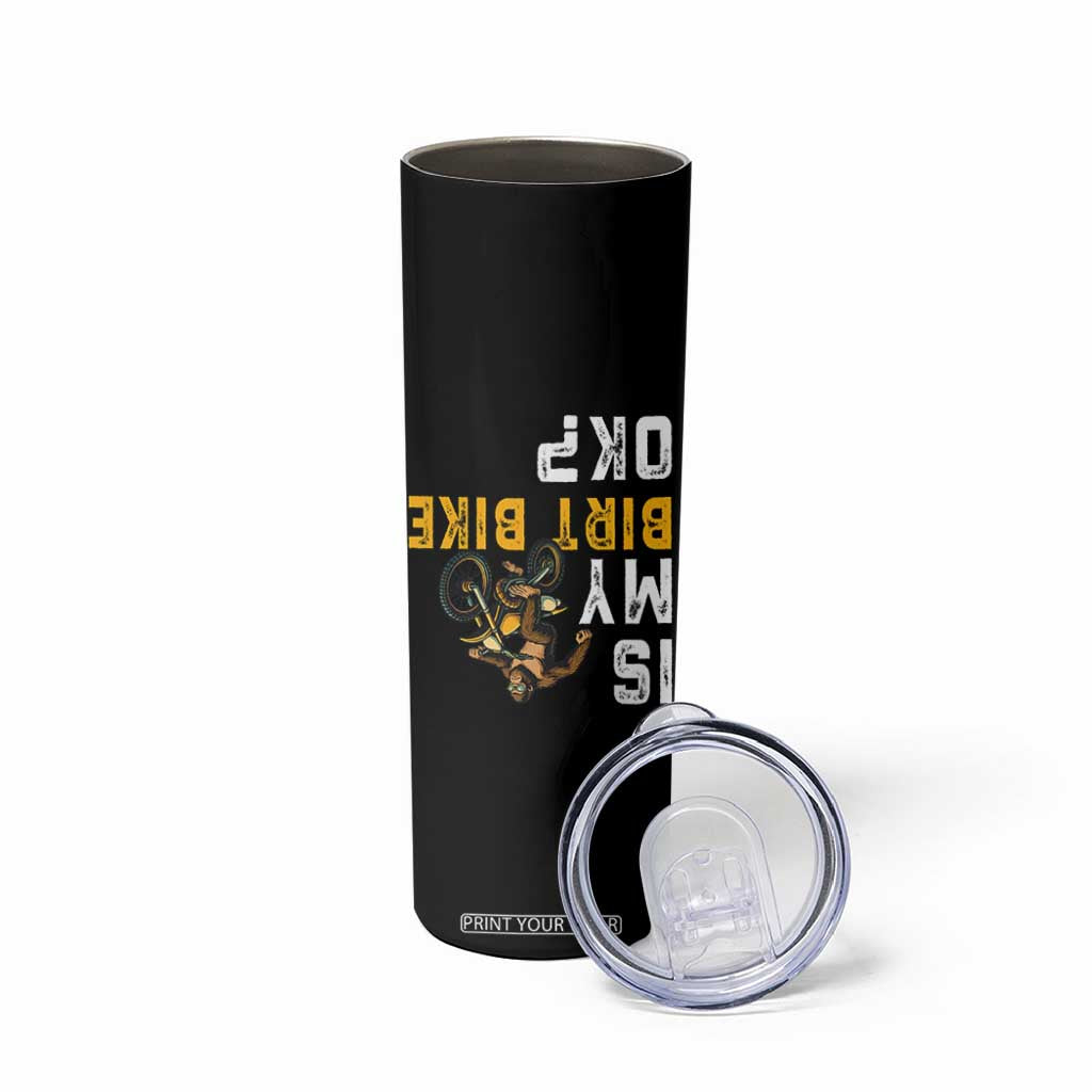Funny Bigfoot Sasquatch Biker Skinny Tumbler Is My Dirt Bike OK TS14 Print Your Wear