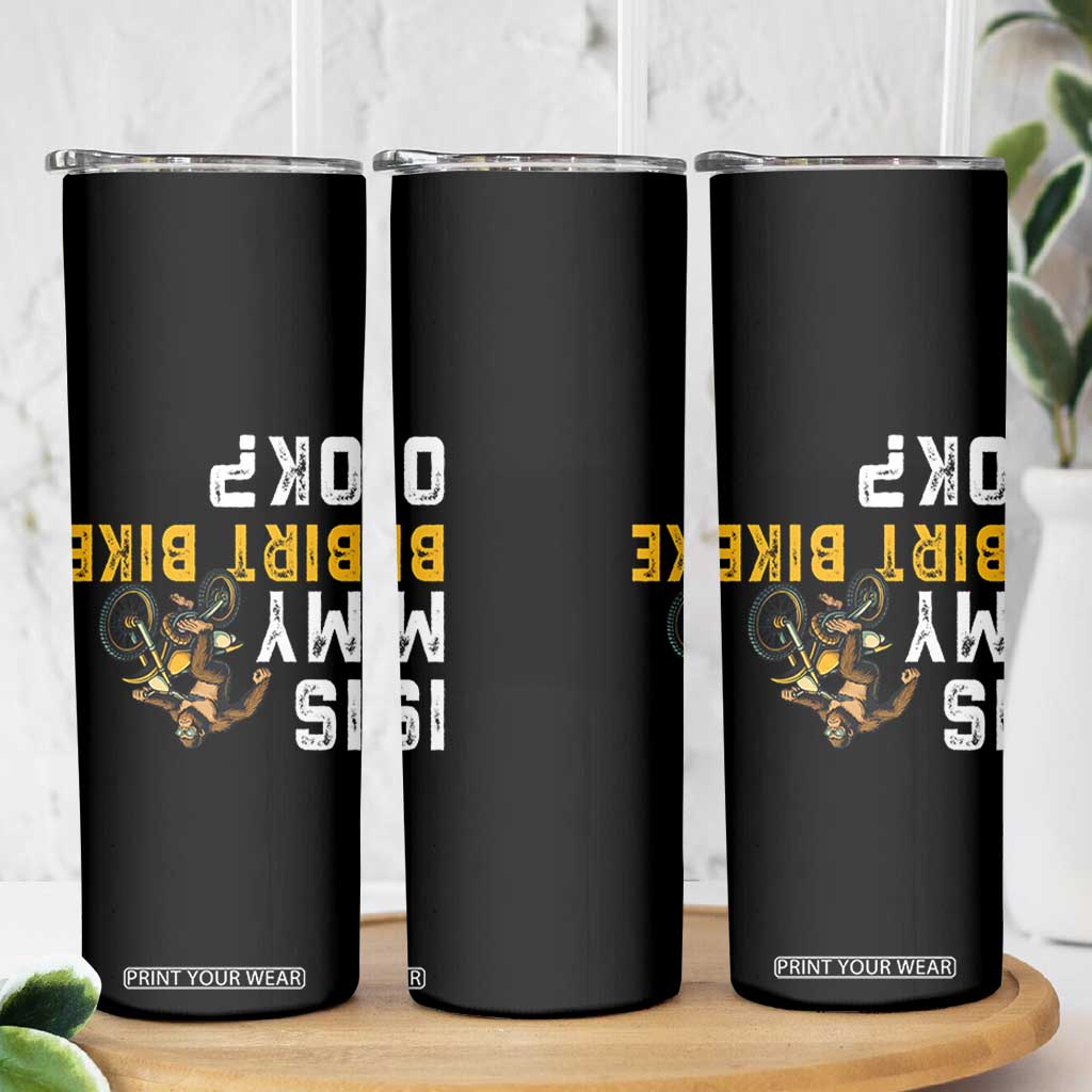 Funny Bigfoot Sasquatch Biker Skinny Tumbler Is My Dirt Bike OK TS14 Print Your Wear