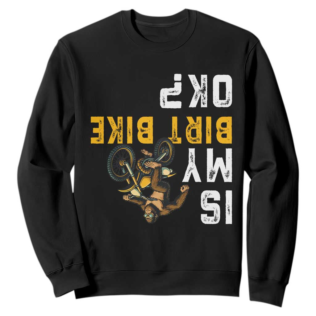 Funny Bigfoot Sasquatch Biker Sweatshirt Is My Dirt Bike OK TS14 Black Print Your Wear