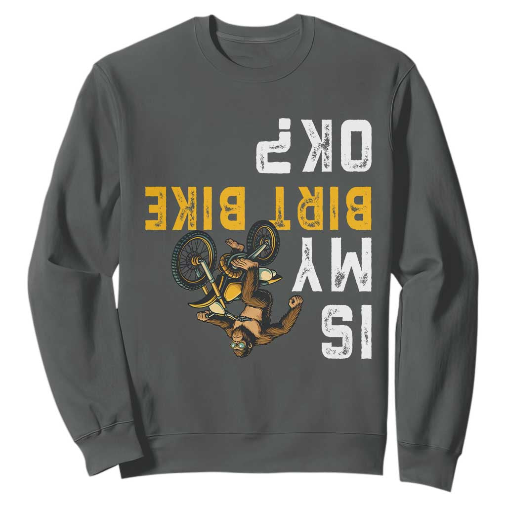 Funny Bigfoot Sasquatch Biker Sweatshirt Is My Dirt Bike OK TS14 Dark Heather Print Your Wear