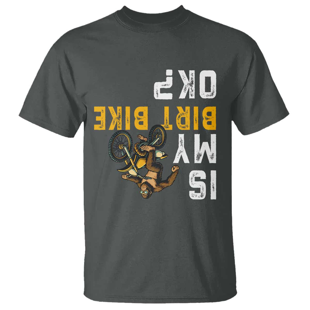 Funny Bigfoot Sasquatch Biker T Shirt Is My Dirt Bike OK TS14 Dark Heather Print Your Wear