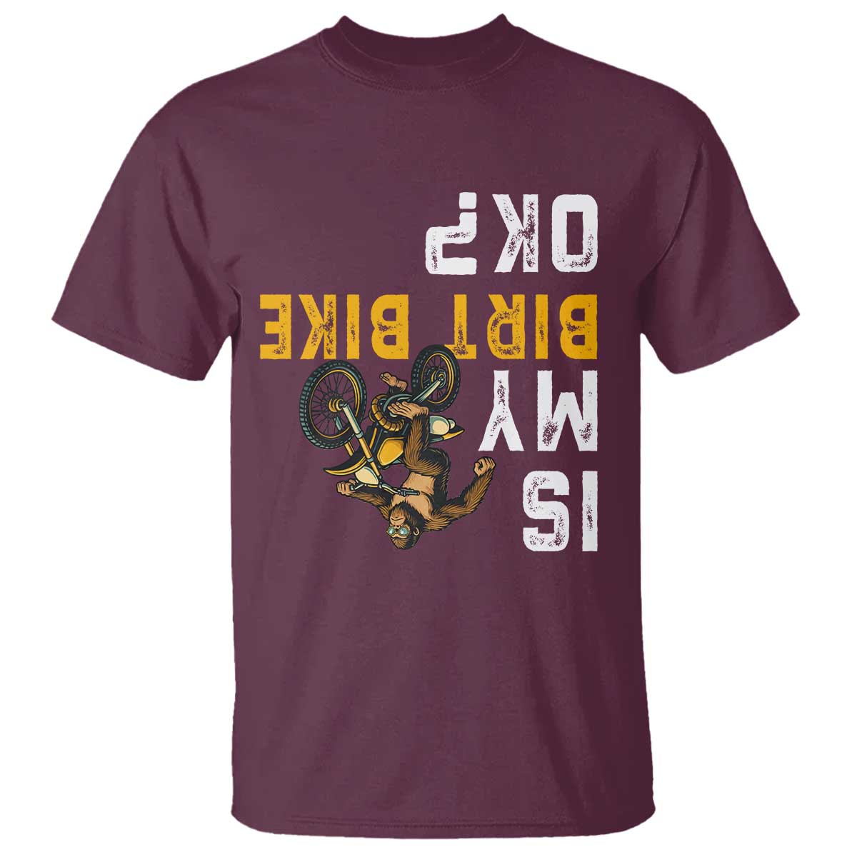 Funny Bigfoot Sasquatch Biker T Shirt Is My Dirt Bike OK TS14 Maroon Print Your Wear