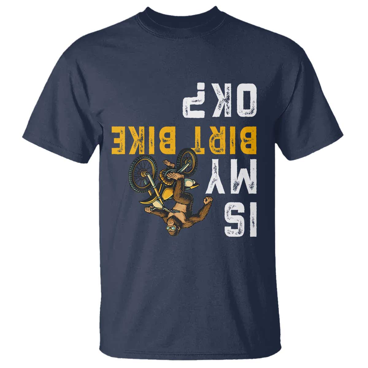 Funny Bigfoot Sasquatch Biker T Shirt Is My Dirt Bike OK TS14 Navy Print Your Wear