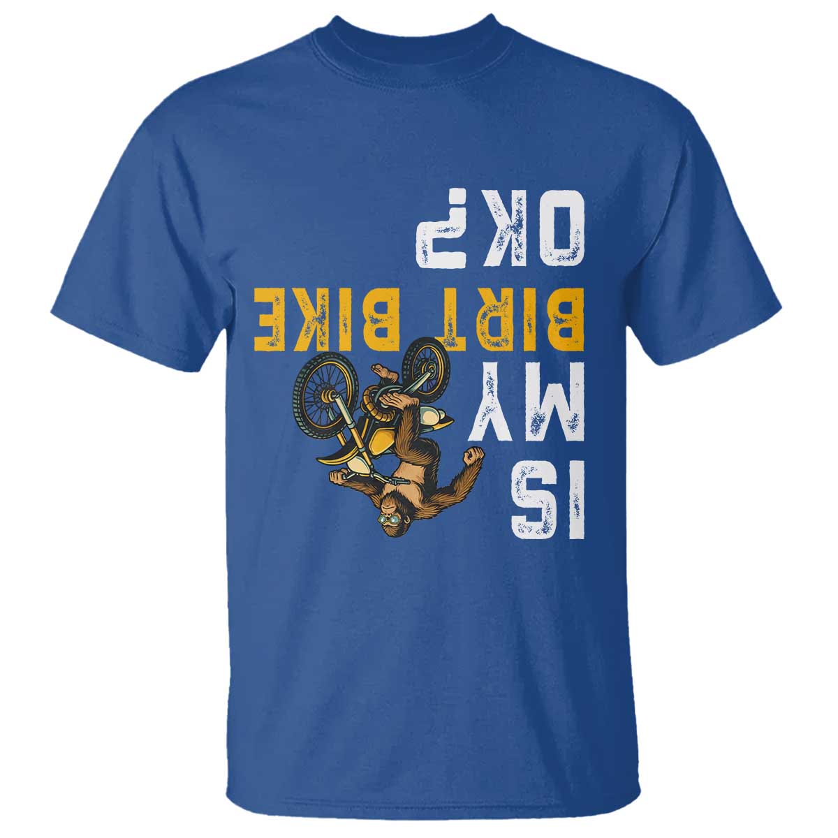 Funny Bigfoot Sasquatch Biker T Shirt Is My Dirt Bike OK TS14 Royal Blue Print Your Wear