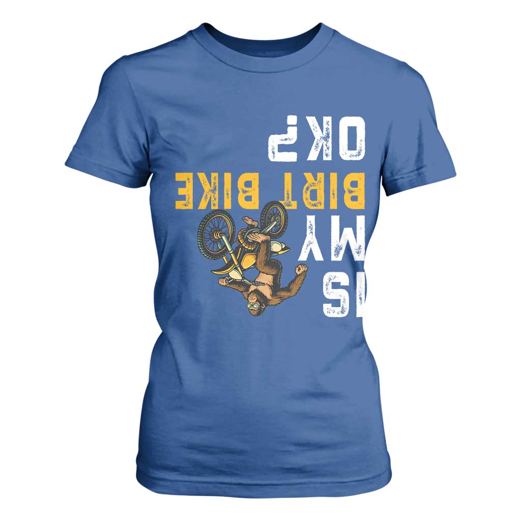Funny Bigfoot Sasquatch Biker T Shirt For Women Is My Dirt Bike OK TS14 Royal Blue Print Your Wear