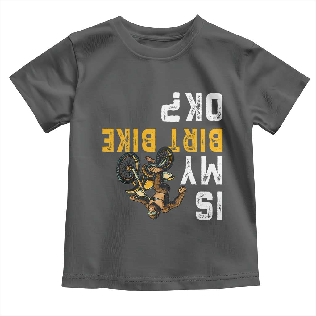 Funny Bigfoot Sasquatch Biker Toddler T Shirt Is My Dirt Bike OK TS14 Dark Heather Print Your Wear