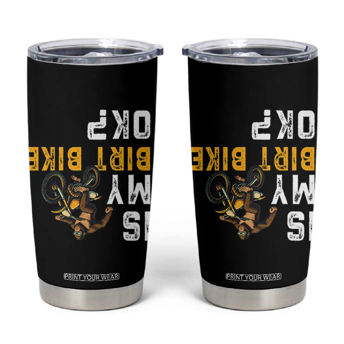 Funny Bigfoot Sasquatch Biker Tumbler Cup Is My Dirt Bike OK TS14 Black Print Your Wear