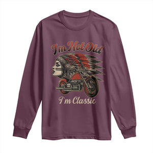 Funny Native American Biker Long Sleeve Shirt I Am Not Old I Am Classic TS14 Maroon Print Your Wear
