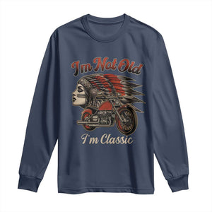 Funny Native American Biker Long Sleeve Shirt I Am Not Old I Am Classic TS14 Navy Print Your Wear