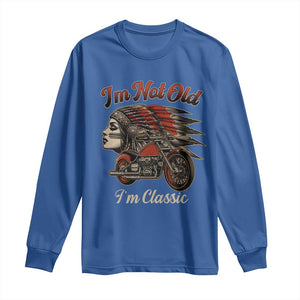 Funny Native American Biker Long Sleeve Shirt I Am Not Old I Am Classic TS14 Royal Blue Print Your Wear