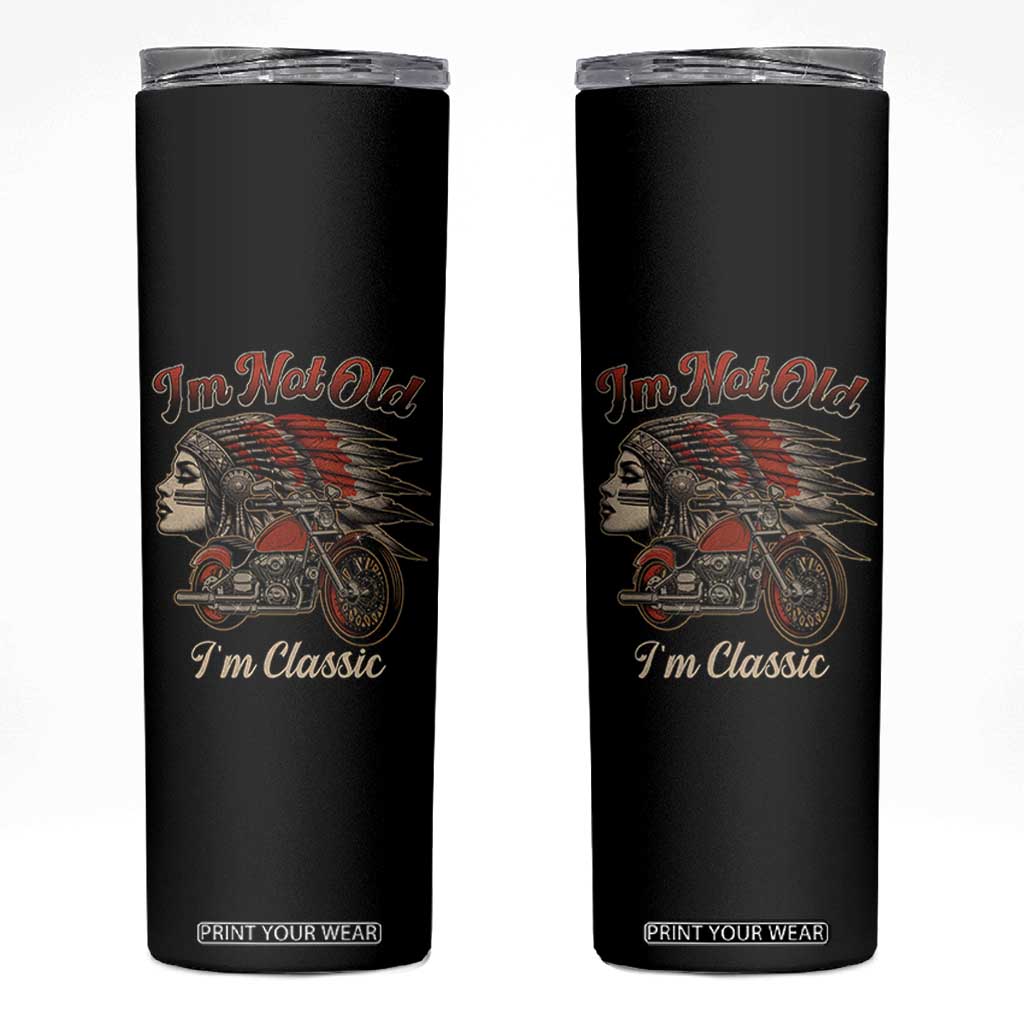 Funny Native American Biker Skinny Tumbler I Am Not Old I Am Classic TS14 Black Print Your Wear