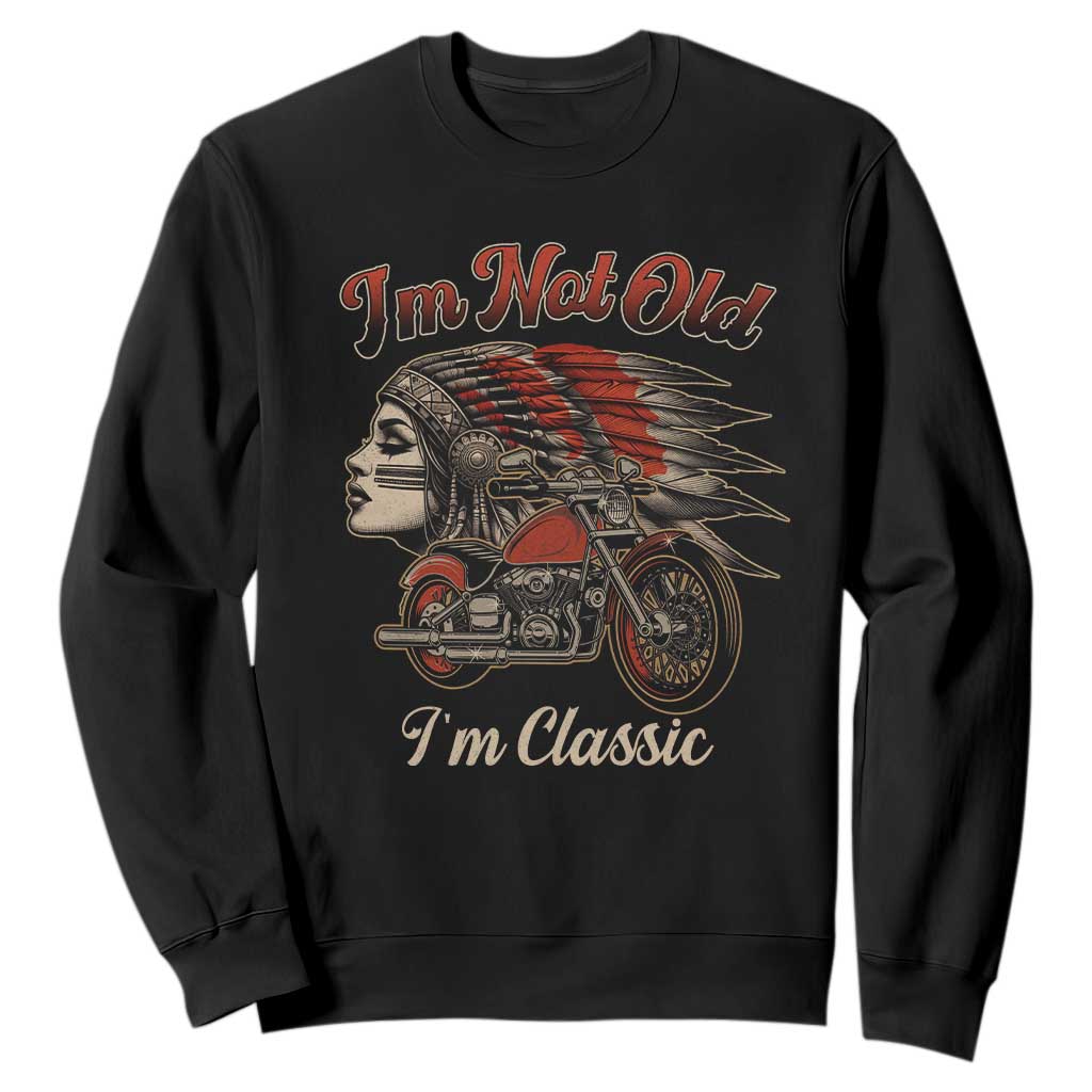 Funny Native American Biker Sweatshirt I Am Not Old I Am Classic TS14 Black Print Your Wear