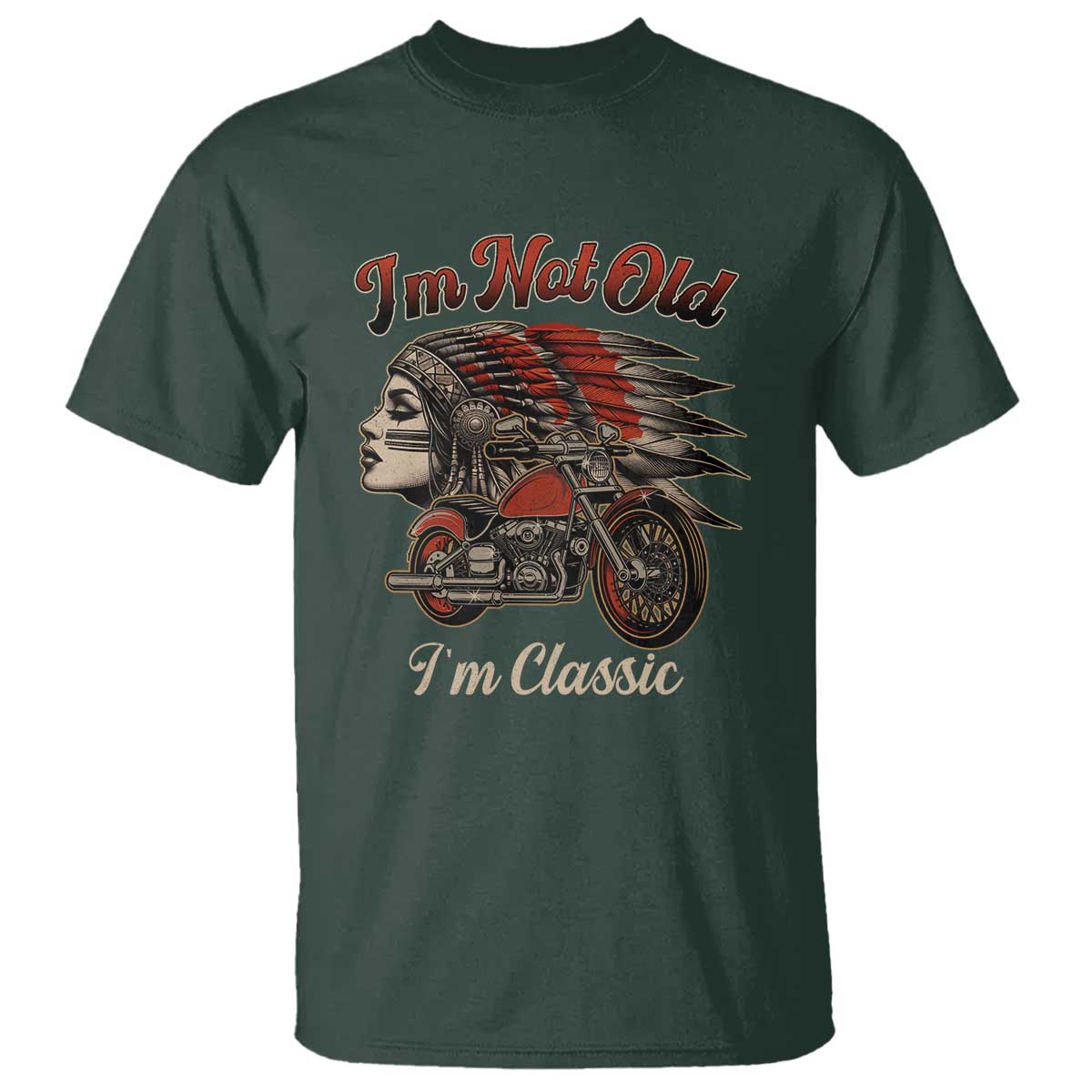 Funny Native American Biker T Shirt I Am Not Old I Am Classic TS14 Dark Forest Green Print Your Wear