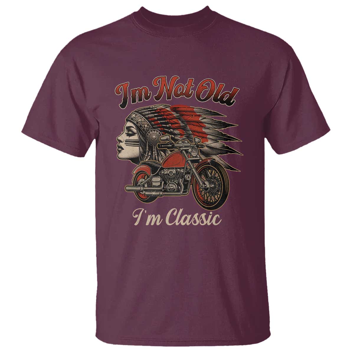 Funny Native American Biker T Shirt I Am Not Old I Am Classic TS14 Maroon Print Your Wear