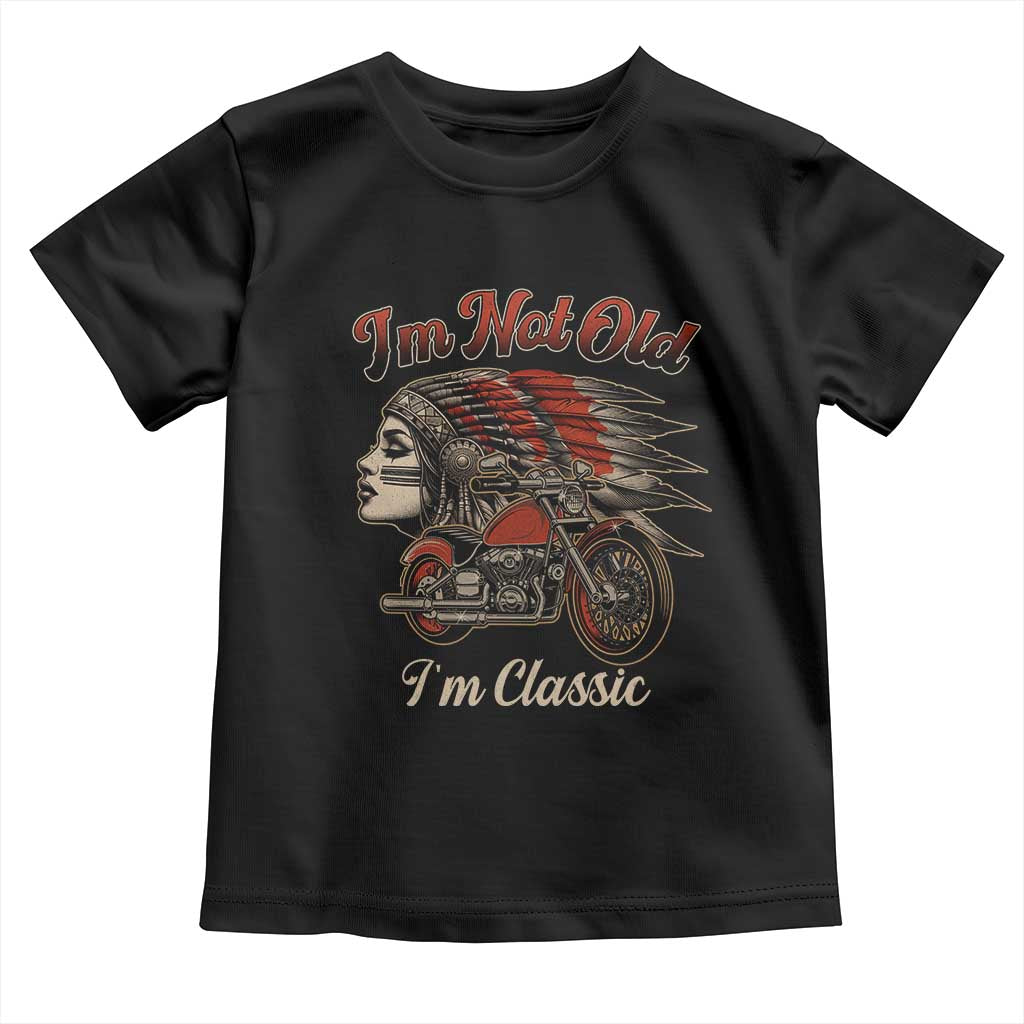 Funny Native American Biker Toddler T Shirt I Am Not Old I Am Classic TS14 Black Print Your Wear