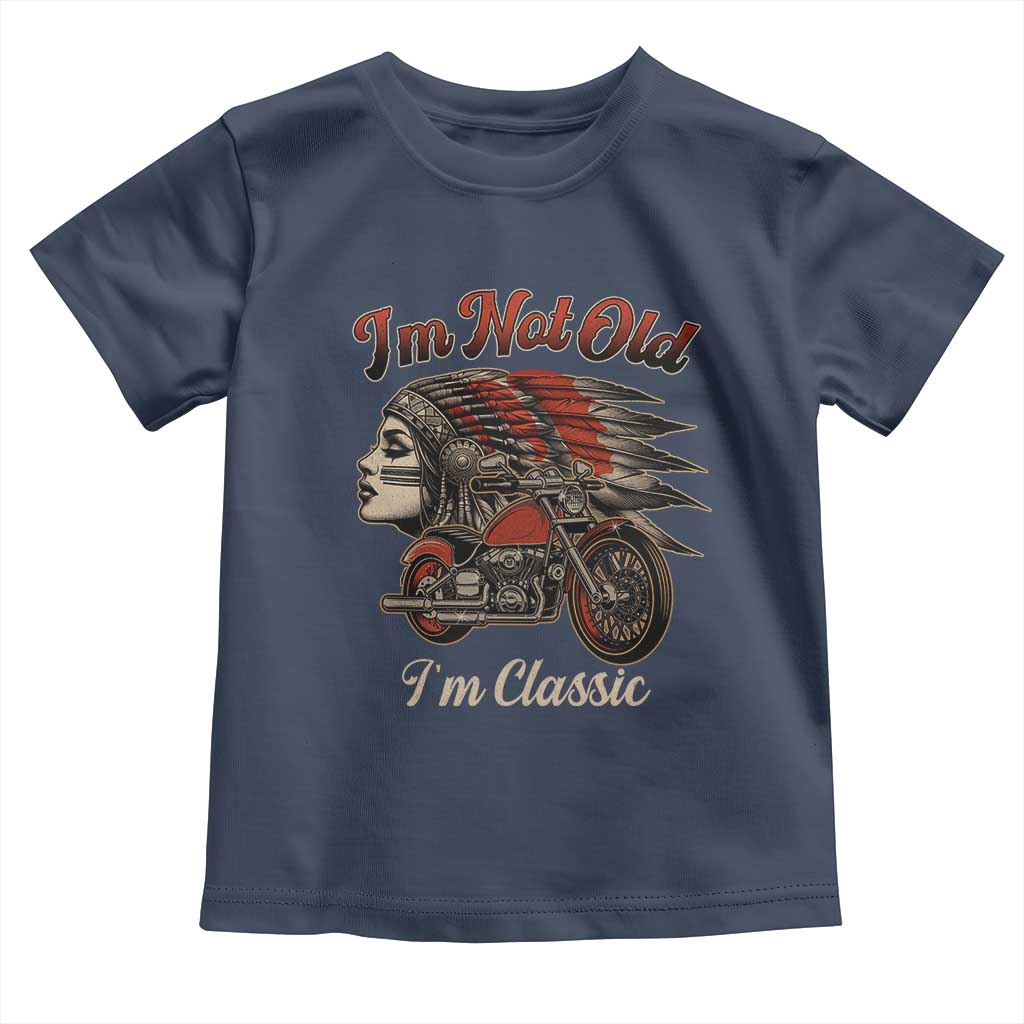 Funny Native American Biker Toddler T Shirt I Am Not Old I Am Classic TS14 Navy Print Your Wear