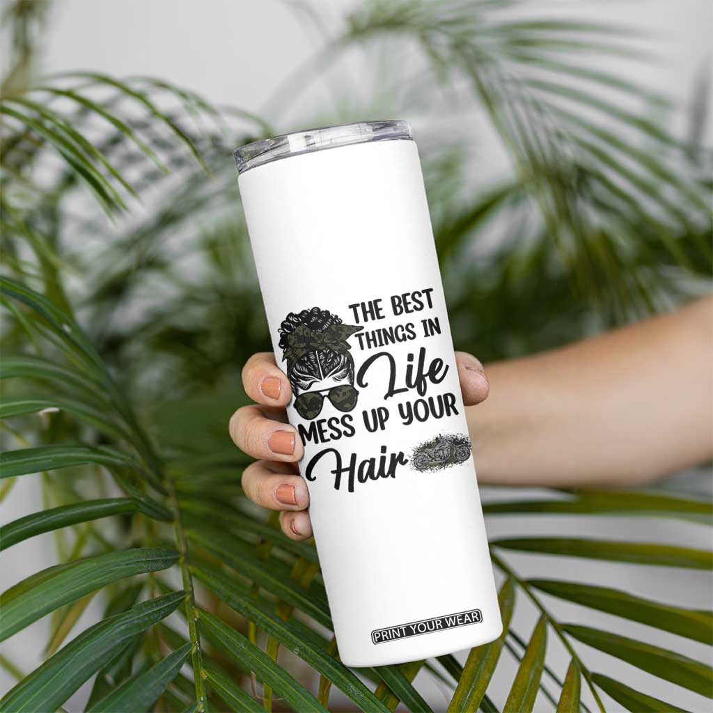Funny Biker Woman Skinny Tumbler The Best Things In Life Mess Up Your Hair TS14 Print Your Wear
