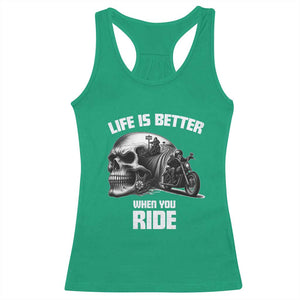 Funny Biker Skeleton Motorcycle Rider Racerback Tank Top Life Is Better When You Ride TS14 Irish Green Print Your Wear