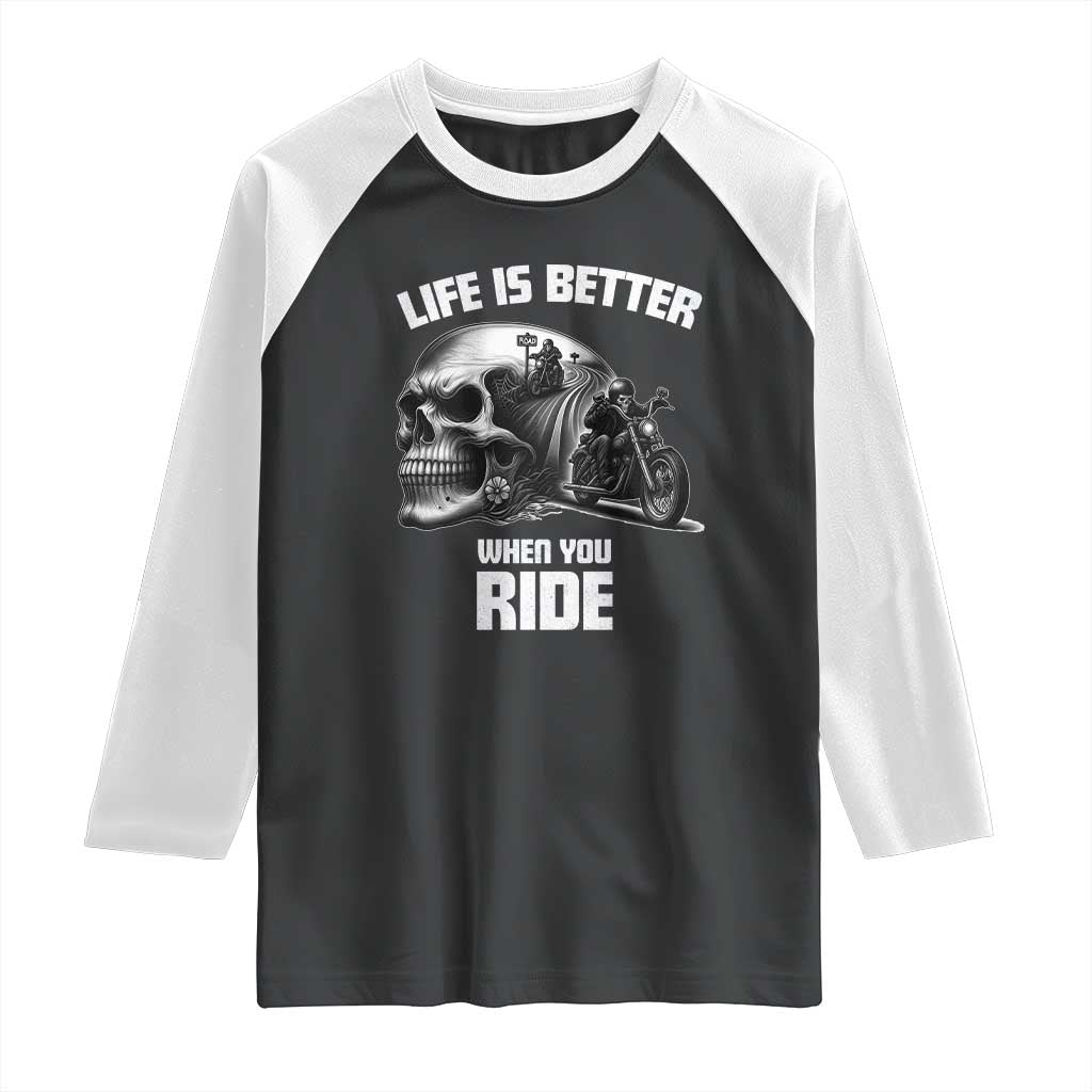 Funny Biker Skeleton Motorcycle Rider Raglan Shirt Life Is Better When You Ride TS14 Black White Print Your Wear