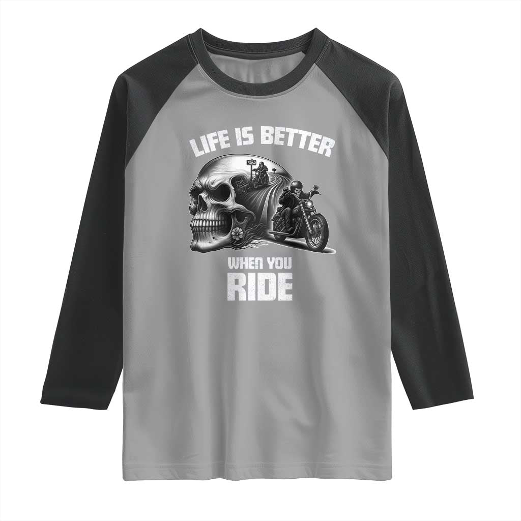 Funny Biker Skeleton Motorcycle Rider Raglan Shirt Life Is Better When You Ride TS14 Sport Gray Black Print Your Wear