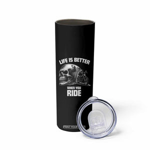 Funny Biker Skeleton Motorcycle Rider Skinny Tumbler Life Is Better When You Ride TS14 Print Your Wear