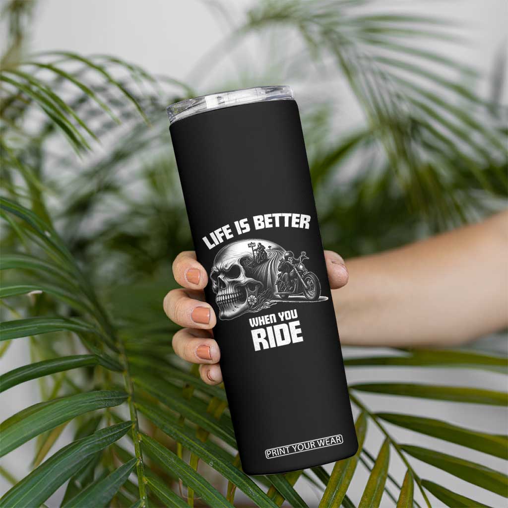 Funny Biker Skeleton Motorcycle Rider Skinny Tumbler Life Is Better When You Ride TS14 Print Your Wear
