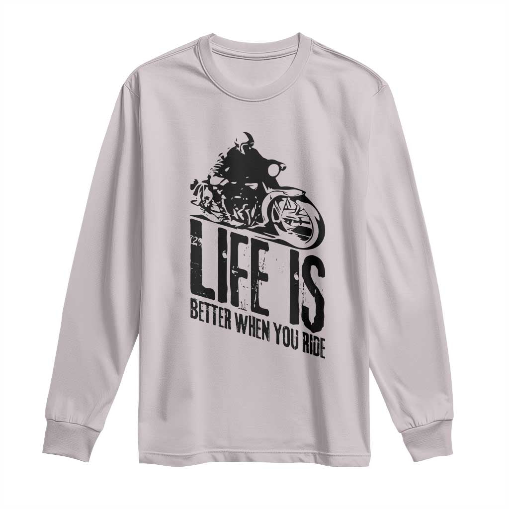 Funny Motorcycle Biker Long Sleeve Shirt Life Is Better When You Ride TS14 Ice Gray Print Your Wear