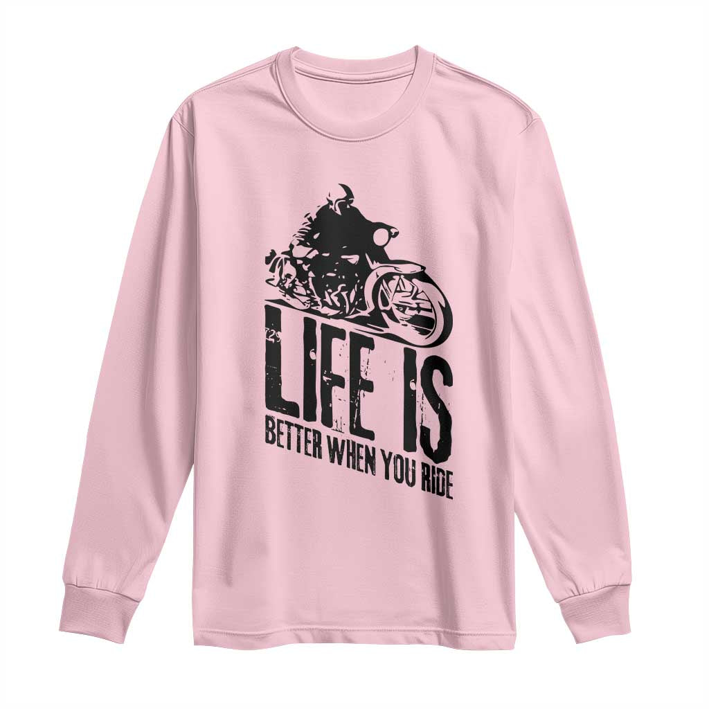 Funny Motorcycle Biker Long Sleeve Shirt Life Is Better When You Ride TS14 Light Pink Print Your Wear
