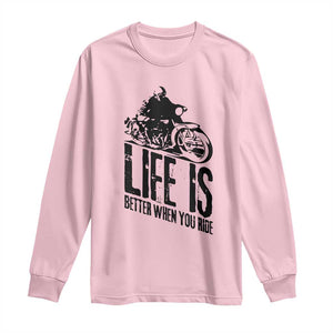 Funny Motorcycle Biker Long Sleeve Shirt Life Is Better When You Ride TS14 Light Pink Print Your Wear