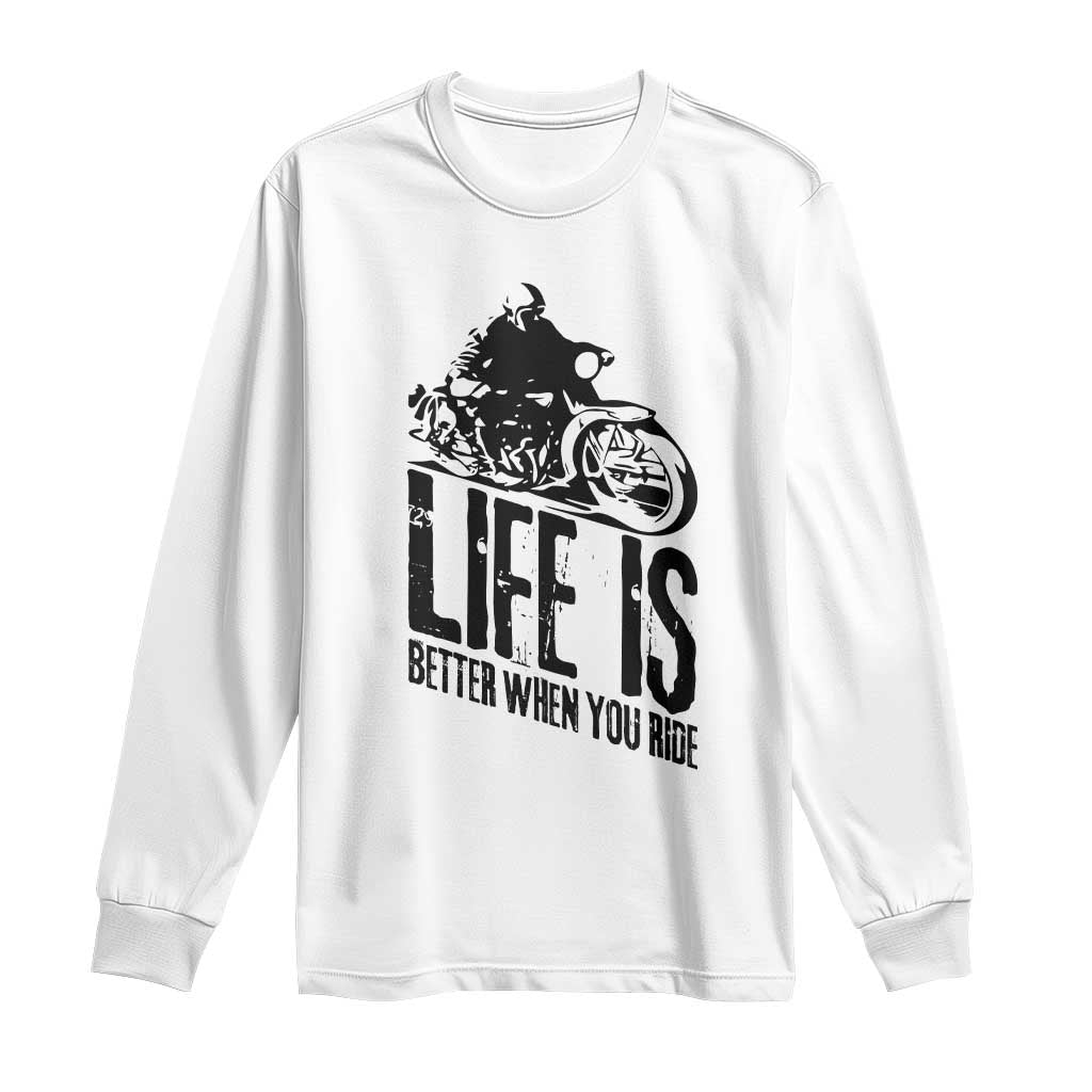 Funny Motorcycle Biker Long Sleeve Shirt Life Is Better When You Ride TS14 White Print Your Wear
