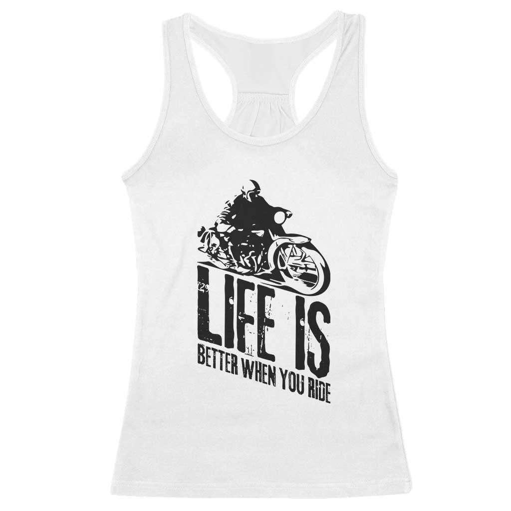 Funny Motorcycle Biker Racerback Tank Top Life Is Better When You Ride TS14 White Print Your Wear