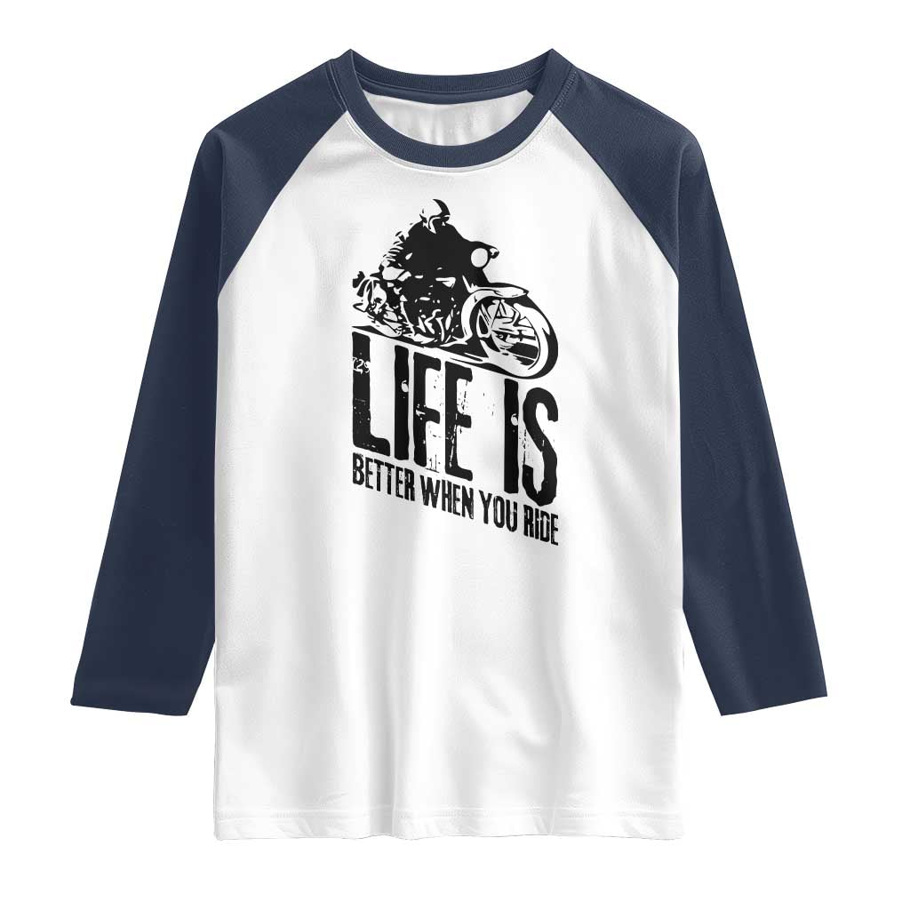Funny Motorcycle Biker Raglan Shirt Life Is Better When You Ride TS14 White Navy Print Your Wear