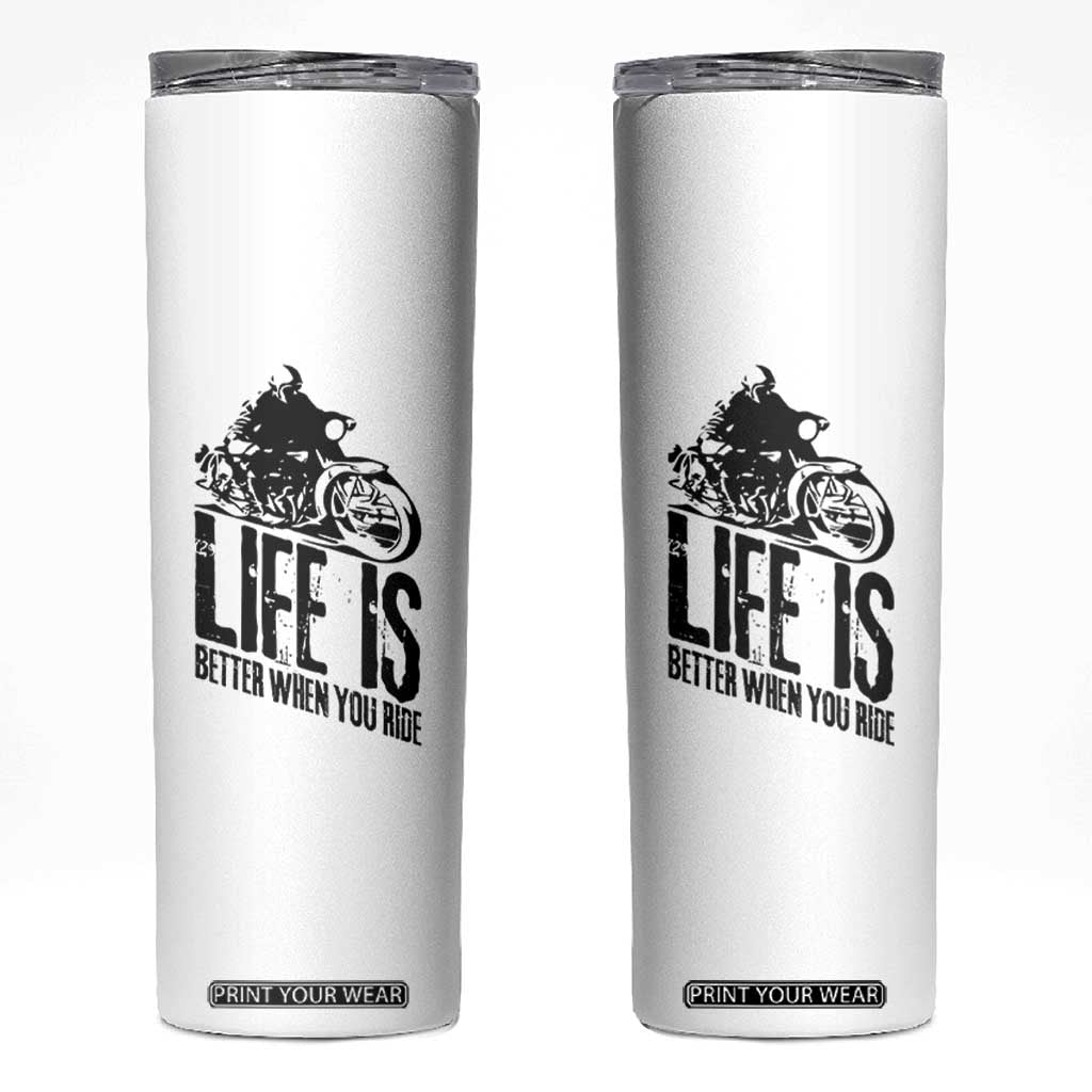 Funny Motorcycle Biker Skinny Tumbler Life Is Better When You Ride TS14 White Print Your Wear