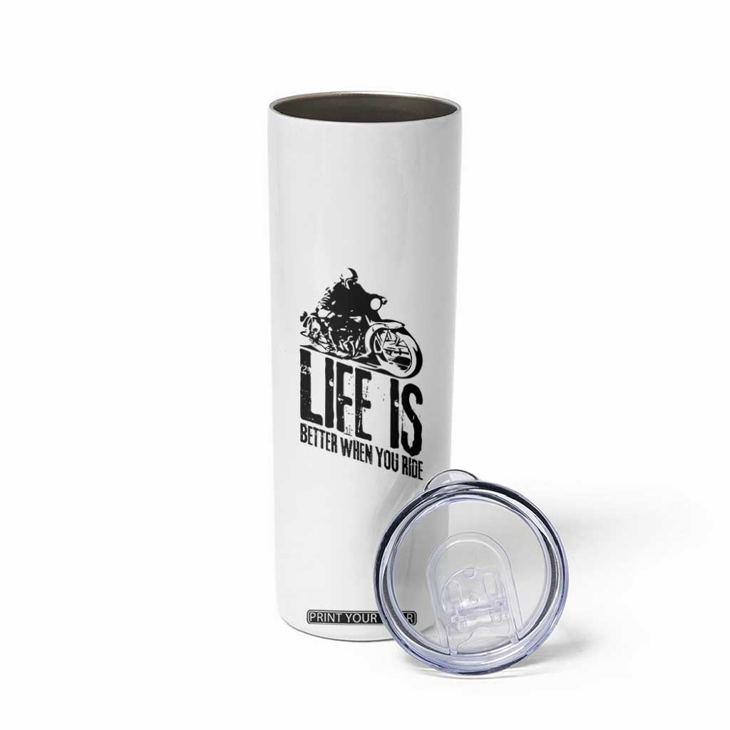 Funny Motorcycle Biker Skinny Tumbler Life Is Better When You Ride TS14 Print Your Wear