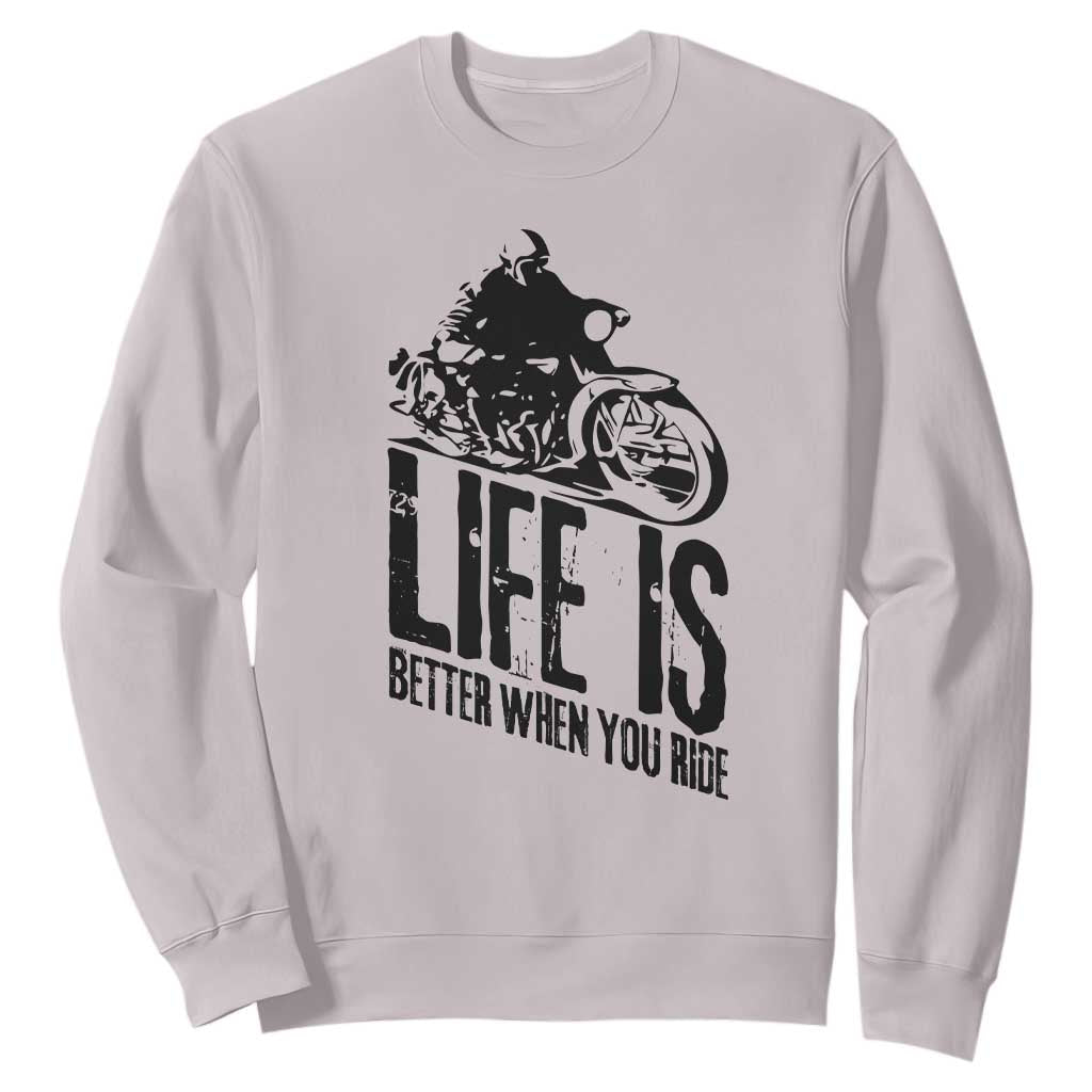 Funny Motorcycle Biker Sweatshirt Life Is Better When You Ride TS14 Ice Gray Print Your Wear