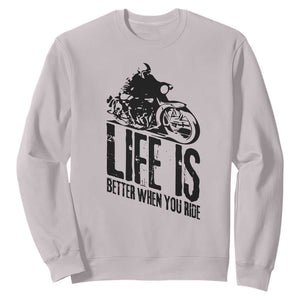 Funny Motorcycle Biker Sweatshirt Life Is Better When You Ride TS14 Ice Gray Print Your Wear