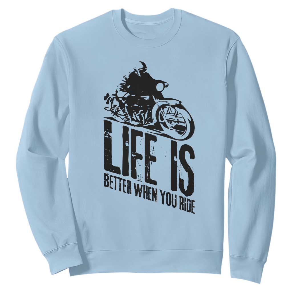 Funny Motorcycle Biker Sweatshirt Life Is Better When You Ride TS14 Light Blue Print Your Wear