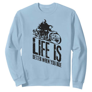 Funny Motorcycle Biker Sweatshirt Life Is Better When You Ride TS14 Light Blue Print Your Wear
