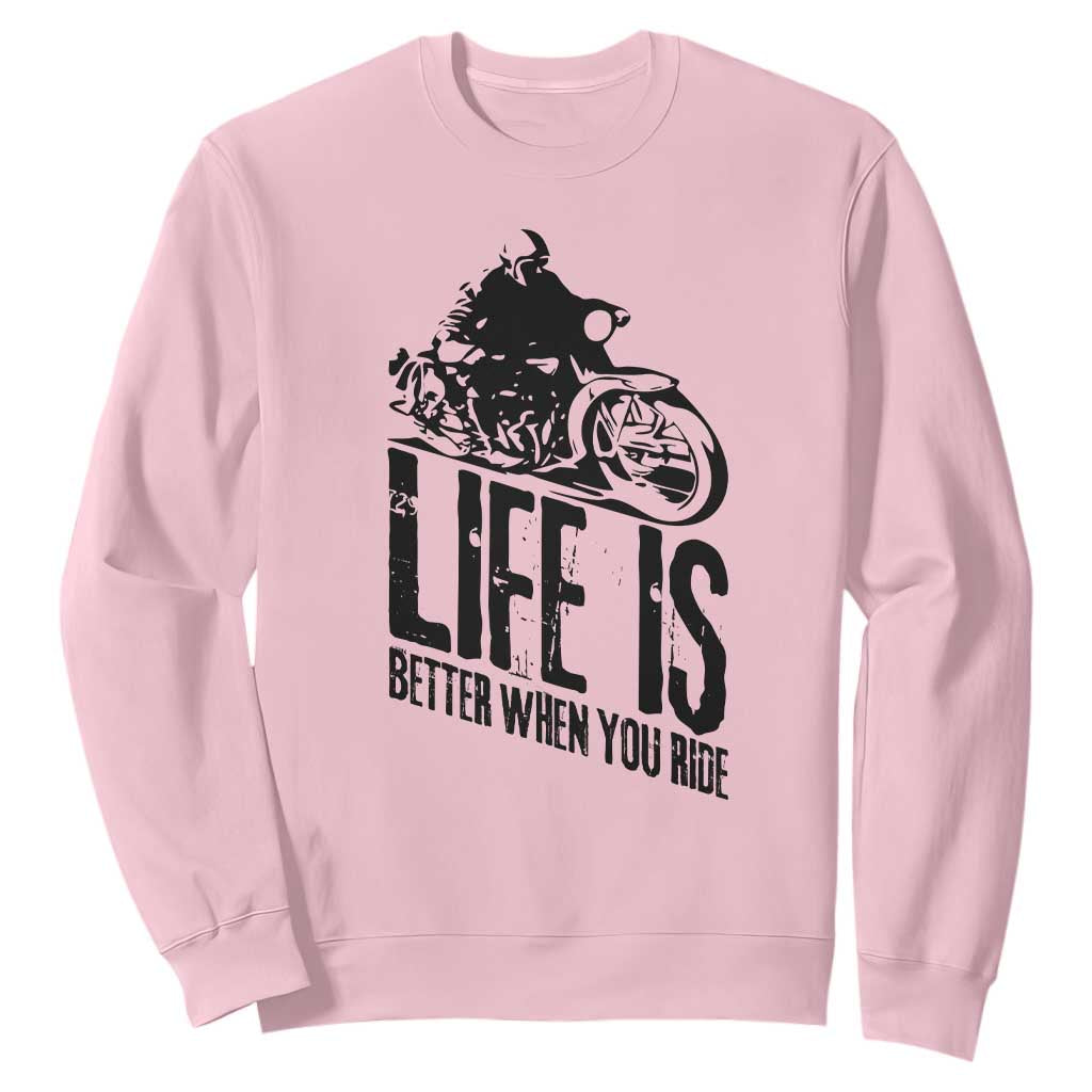 Funny Motorcycle Biker Sweatshirt Life Is Better When You Ride TS14 Light Pink Print Your Wear