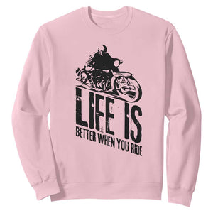 Funny Motorcycle Biker Sweatshirt Life Is Better When You Ride TS14 Light Pink Print Your Wear