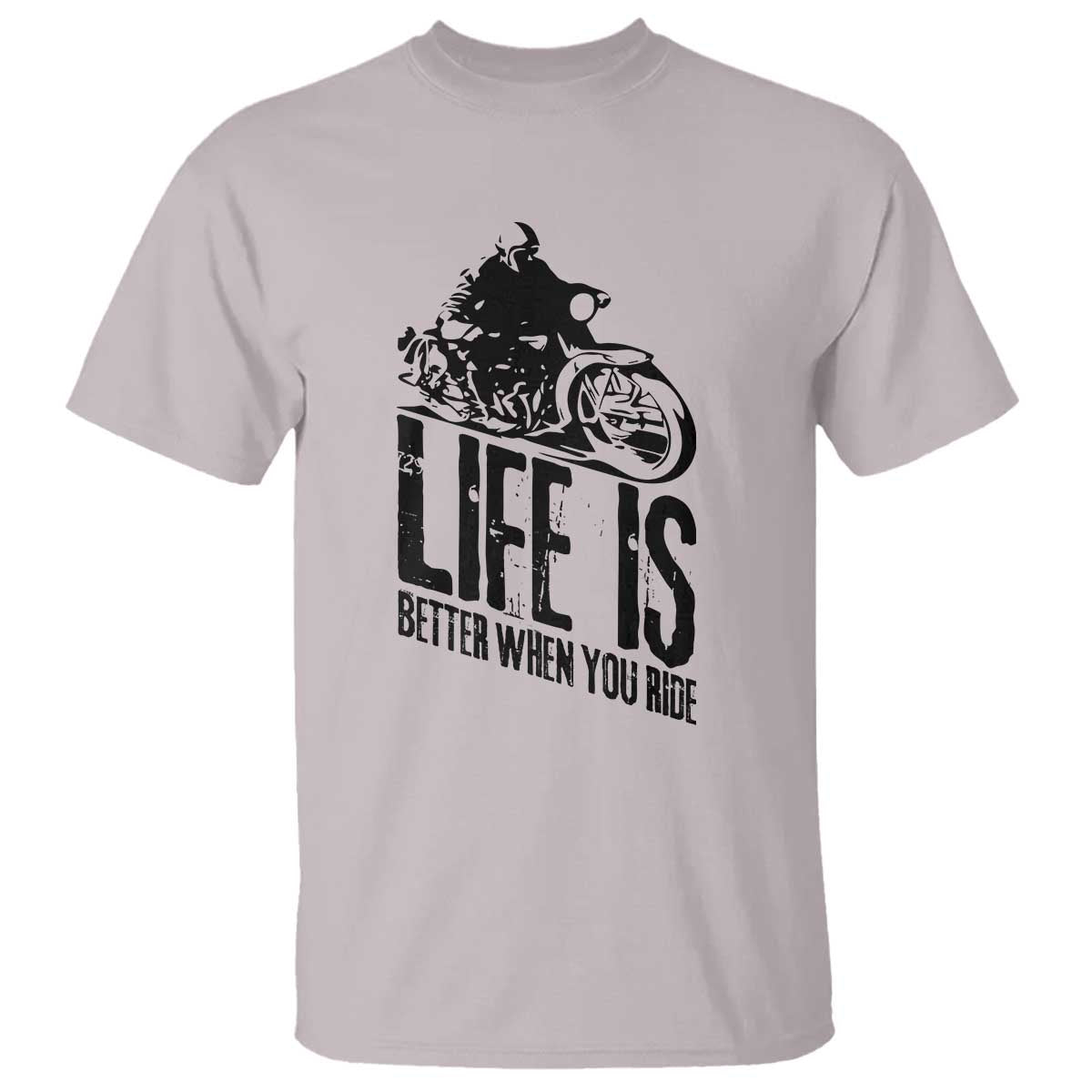 Funny Motorcycle Biker T Shirt Life Is Better When You Ride TS14 Ice Gray Print Your Wear
